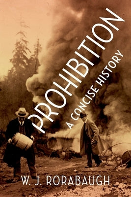 Prohibition: A Concise History by Rorabaugh, W. J.