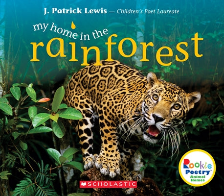 My Home in the Rainforest (Rookie Poetry: Animal Homes) by Lewis, J. Patrick