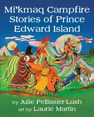 Mi'kmaq Campfire Stories of Prince Edward Island by Pellissier-Lush, Julie