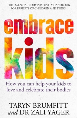 Embrace Kids: How You Can Help Your Kids to Love and Celebrate Their Bodies by Brumfitt, Taryn