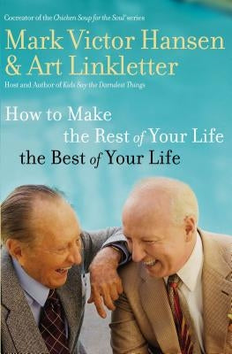 How to Make the Rest of Your Life the Best of Your Life by Linkletter, Art