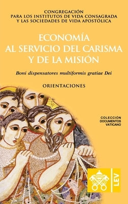 Economía al servicio del carisma y de la misión. Boni dispensatores multiformis gratiæ Dei by Congregaci&#243;n Para Los Religiosos