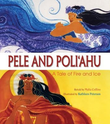 Pele and Poliahu: A Tale of Fire and Ice by Collins, Malia