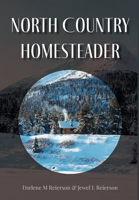 North Country Homesteader by Reierson, Darlene M.