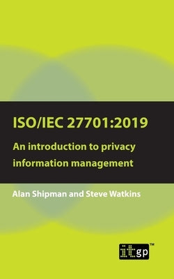 Iso/Iec 27701:2019: An Introduction to Privacy Information Management by Governance, It