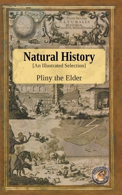 Natural History - An Illustrated Selection by The Elder, Pliny