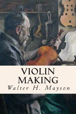 Violin Making by Mayson, Walter H.