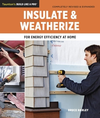 Insulate and Weatherize: For Energy Efficiency at Home by Harley, Bruce