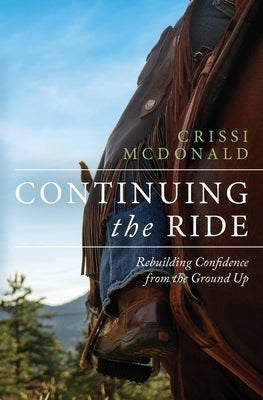 Continuing The Ride: Rebuilding Confidence from the Ground Up by McDonald, Crissi