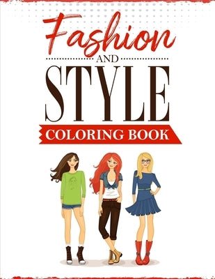 Fashion and Style: A coloring Book for girls of all ages with fresh, cool, cute and stylish outfits by Publications, Ss