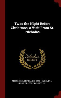 Twas the Night Before Christmas; a Visit From St. Nicholas by Moore, Clement Clarke