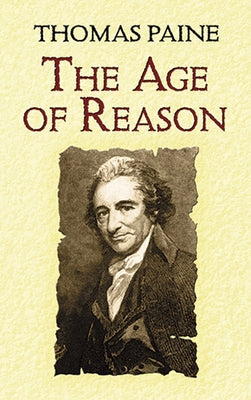 The Age of Reason: Being an Investigation of True and Fabulous Theology by Paine, Thomas