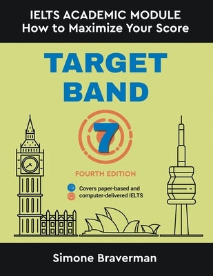 Target Band 7: IELTS Academic Module - How to Maximize Your Score (Fourth Edition) by Braverman, Simone