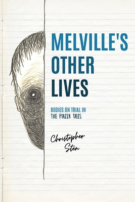 Melville's Other Lives: Bodies on Trial in the Piazza Tales by Sten, Christopher