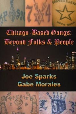 Chicago Based Gangs: Beyond Folks & People by Sparks, Joe