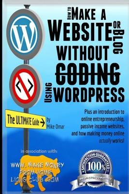 How to Make a Website or Blog: with WordPress, WITHOUT Coding, on your own domain, all in under 2 hours! by Omar, Mike