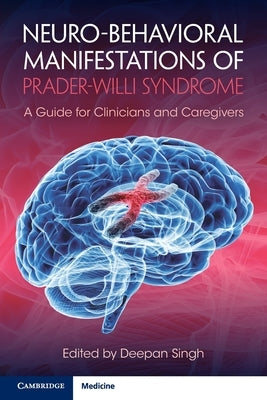 Neuro-Behavioral Manifestations of Prader-Willi Syndrome: A Guide for Clinicians and Caregivers by Singh, Deepan