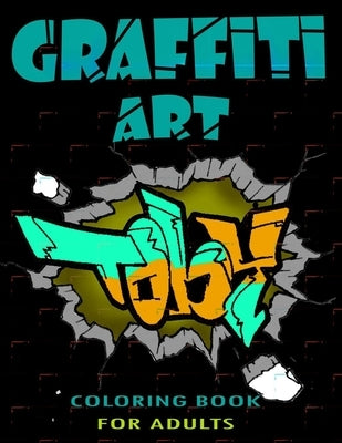 Graffiti Art Coloring Book For Adults: A Great Graffiti Adults Coloring Book: Best Street Art Booksfor grownups & kids who love graffiti - perfect for by Press, Funny Art