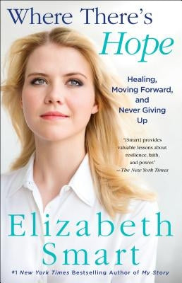 Where There's Hope: Healing, Moving Forward, and Never Giving Up by Smart, Elizabeth