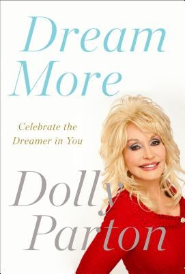 Dream More: Celebrate the Dreamer in You by Parton, Dolly