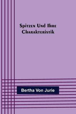 Spitzen und ihre Charakteristik by Von Jurie, Bertha