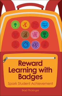 Reward Learning with Badges: Spark Student Achievement by Flicklinger, Brad