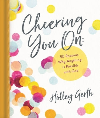 Cheering You on: 50 Reasons Why Anything Is Possible with God by Gerth, Holley