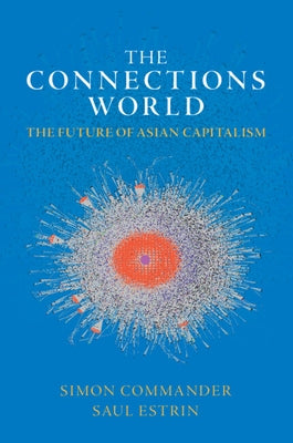 The Connections World: The Future of Asian Capitalism by Commander, Simon