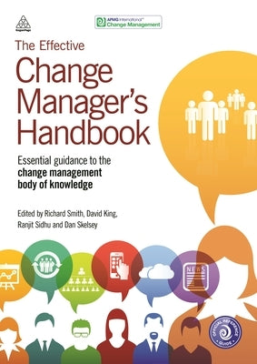 The Effective Change Manager's Handbook: Essential Guidance to the Change Management Body of Knowledge by Smith, Richard