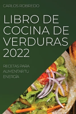 Libro de Cocina de Verduras 2022 by Robredo, Carlos