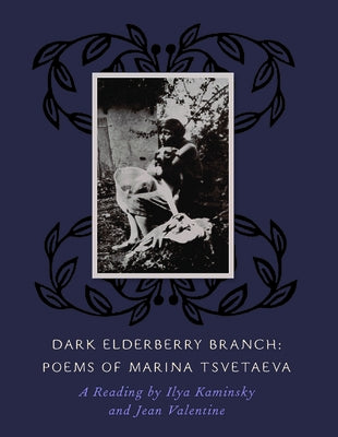 Dark Elderberry Branch: Poems of Marina Tsvetaeva [With CD (Audio)] by Kaminsky, Ilya