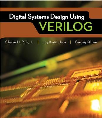 Digital Systems Design Using Verilog by Roth, Charles