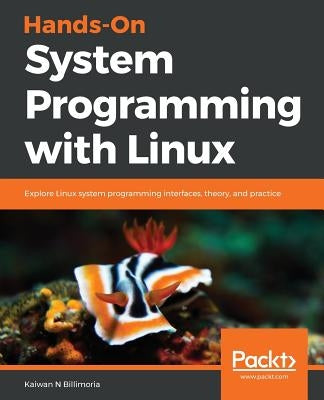 Hands-On System Programming with Linux by Billimoria, Kaiwan