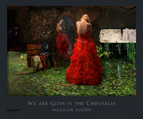 Meghan Boody: We Are Gods in the Chrysalis by Boody, Meghan