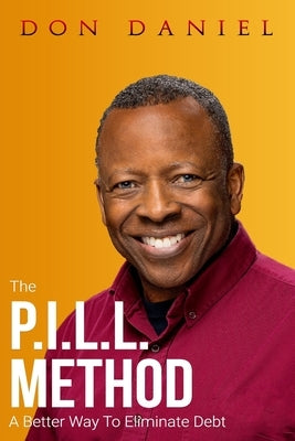 The P.I.L.L. Method: A Better Way To Eliminate Debt by Daniel, Don