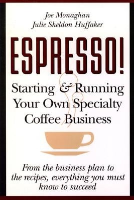 Espresso! Starting and Running Your Own Coffee Business by Monaghan, Joe