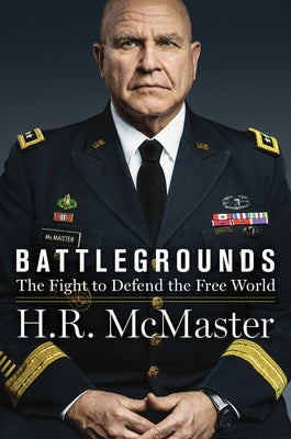 Battlegrounds: The Fight to Defend the Free World by McMaster, H. R.