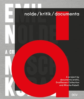 Nolde/Kritik/Documenta: A Project by Documenta Archiv, Draiflessen Collection and Mischa Kuball by Becker, Astrid