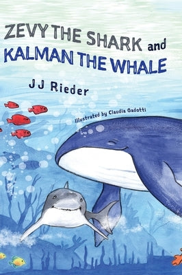 Zevy the Shark and Kalman the Whale by Rieder, J. J.