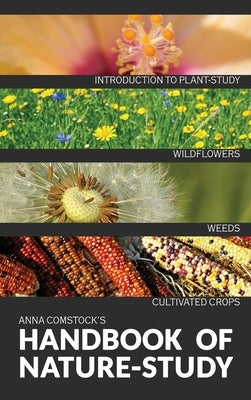 The Handbook Of Nature Study in Color - Wildflowers, Weeds & Cultivated Crops by Comstock, Anna B.