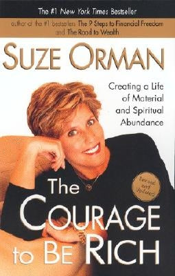 The Courage to Be Rich: Creating a Life of Material and Spiritual Abundance by Orman, Suze