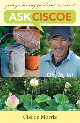 Ask Ciscoe: Oh, La, La! Your Gardening Questions Answered by Morris, Ciscoe