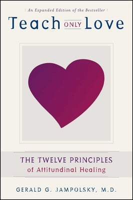 Teach Only Love: The 12 Principles of Attitudinal Healing by Jampolsky, Gerald G.