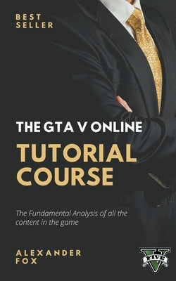 The GTA V Online Tutorial Book by Fox, Alex