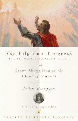 The Pilgrim's Progress and Grace Abounding to the Chief of Sinners by Bunyan, John