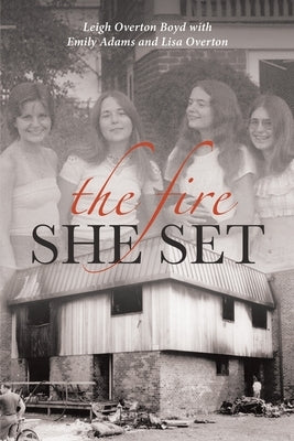 The Fire She Set by Overton Boyd, Leigh