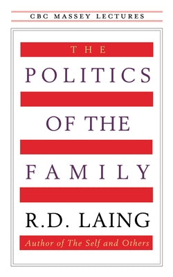 The Politics of the Family by Laing, R. D.