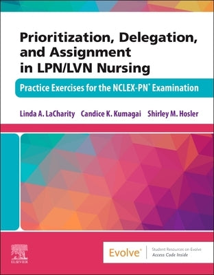 Prioritization, Delegation, and Assignment in Lpn/LVN Nursing: Practice Exercises for the Nclex-Pn(r) Examination by Lacharity, Linda A.