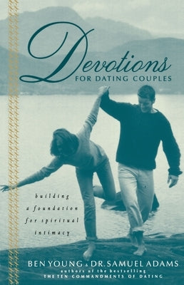 Devotions for Dating Couples: Building a Foundation for Spiritual Intimacy by Young, Ben