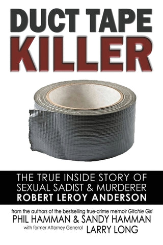 Duct Tape Killer: The True Inside Story of Sexual Sadist & Murderer Robert Leroy Anderson by Hamman, Phil